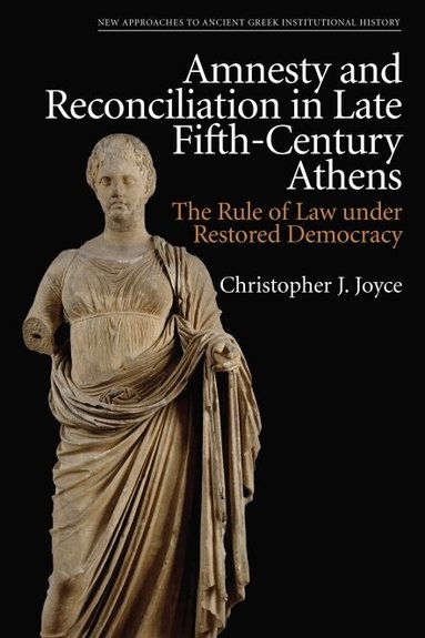 Christopher J. Joyce - Amnesty and Reconciliation in Late Fifth-Century Athens, Inbunden
