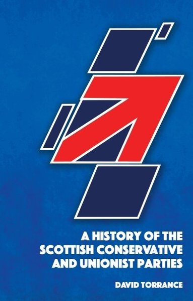 David Torrance - History of the Scottish Conservative and Unionist Parties, Häftad