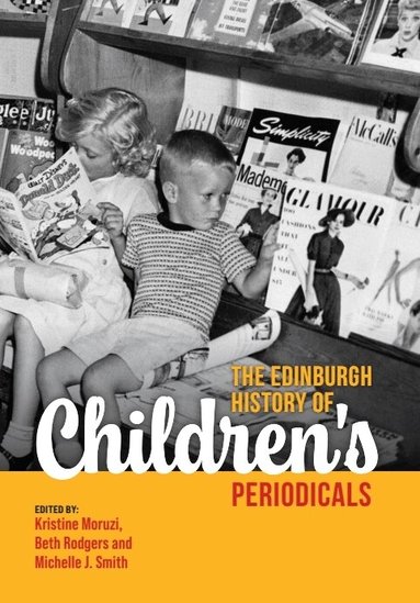 Kristine Moruzi, Beth Rodgers, Michelle J. Smith - Edinburgh History of Children's Periodicals, Inbunden