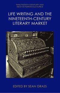 bokomslag Life Writing and the Nineteenth-Century Literary Market