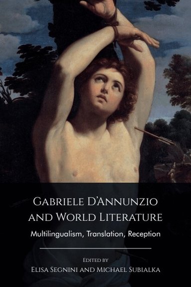 Elisa Segnini, Michael Subialka - Gabriele D’Annunzio and World Literature, Inbunden