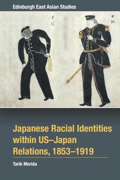 Tarik Merida - Japanese Racial Identities within U.S.-Japan Relations, 1853-1919, Inbunden
