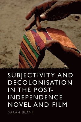 bokomslag Subjectivity and Decolonisation in the Post-Independence Novel and Film