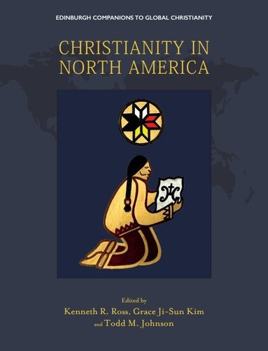 Kenneth Ross, Grace Ji-Sun Kim, Todd Johnson, Kenneth R. Ross, Grace Ji-Sun Kim, Todd M. Johnson - Christianity in North America, Inbunden