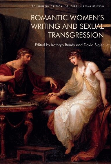 Kathryn Ready, David Sigler - Romantic Women’s Writing and Sexual Transgression, Inbunden