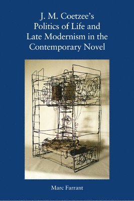 J. M. Coetzee's Politics of Life and Late Modernism in the Contemporary Novel 1