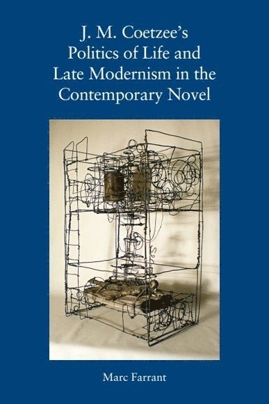 J. M. Coetzee's Politics of Life and Late Modernism in the Contemporary Novel 1