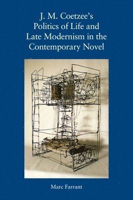 bokomslag J. M. Coetzee's Politics of Life and Late Modernism in the Contemporary Novel