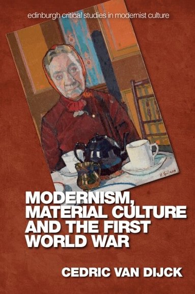 Cedric Van Dijck - Modernism, Material Culture and the First World War, Häftad