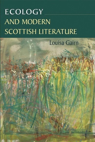 Louisa Gairn - Ecology and Modern Scottish Literature, Häftad