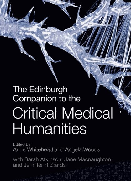 Anne Whitehead, Angela Woods, University of Newcastle upon Tyne) Whitehead, Anne (Senior Lecturer in Modern and Contemporary Literature, Durham University) Woods, Angela (Senior Lecturer in Medical Humanities - Edinburgh Companion to the Critical Medical Humanities, Häftad