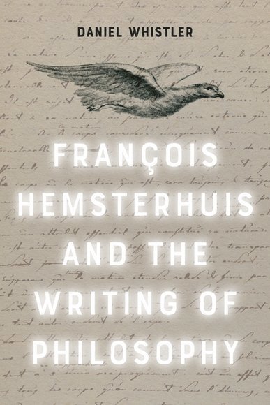 Daniel Whistler, University of London) Whistler, Daniel (Professor of Philosophy, Royal Holloway - Francois Hemsterhuis and the Writing of Philosophy, Häftad