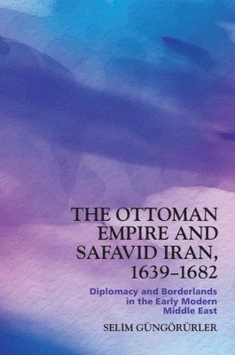 bokomslag Ottoman Empire and Safavid Iran, 1639 1683