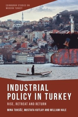 bokomslag Industrial Policy in Turkey: Rise, Retreat and Return