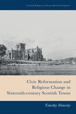 bokomslag Civic Reformation and Religious Change in Sixteenth-Century Scottish Towns