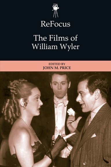 John Price - ReFocus: The Films of William Wyler, Inbunden