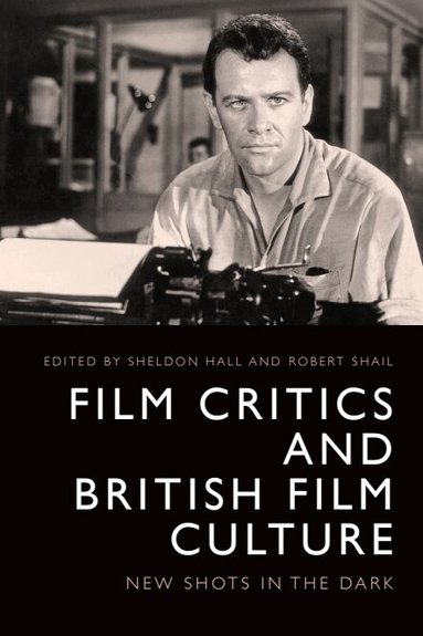 Robert Shail, Sheldon Hall - Film Critics and British Film Culture, Häftad