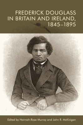 bokomslag Frederick Douglass in Britain and Ireland, 1845-1895