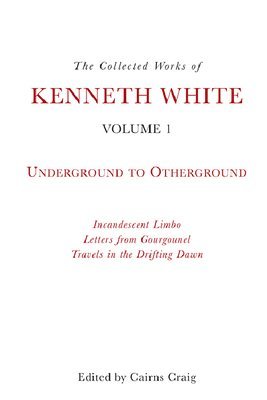 bokomslag The Collected Works of Kenneth White, Volume 1