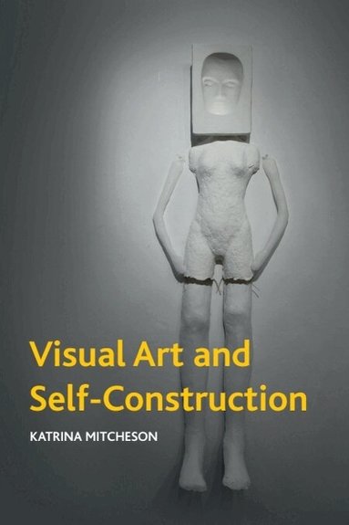 Katrina Mitcheson - Visual Art and Self-Construction, Häftad
