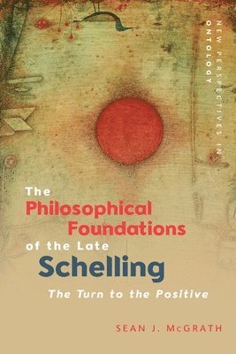 bokomslag The Philosophical Foundations of the Late Schelling