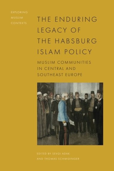 Sevgi Adak, Thomas Schmidinger - Enduring Legacy of the Habsburg Islam Policy, Inbunden