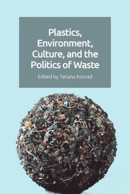 bokomslag Plastics, Environment, Culture, and the Politics of Waste