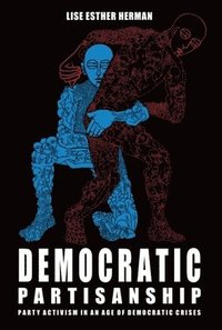 bokomslag Democratic Partisanship: Party Activism in an Age of Democratic Crises