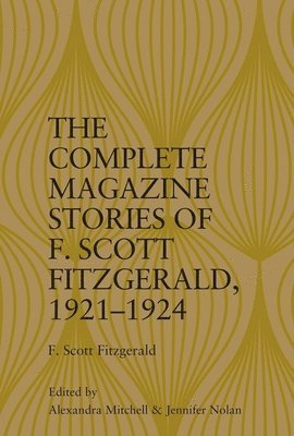 Alexandra Mitchell, Jennifer Nolan, NC State University) Nolan, Jennifer (Associate Professor - Complete Magazine Stories of F. Scott Fitzgerald, 1921–1924, Inbunden