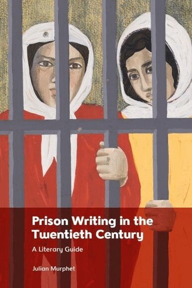 Julian Murphet - Prison Writing in the Twentieth Century, Häftad