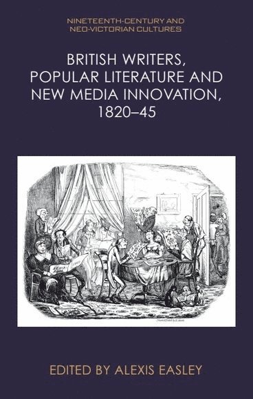 British Writers, Popular Literature and New Media Innovation, 1820-45 1