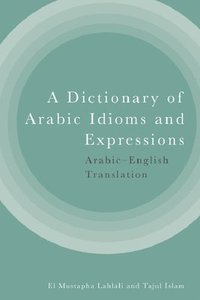 bokomslag A Dictionary of Arabic Idioms and Expressions