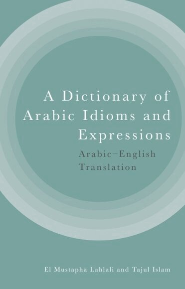 El Mustapha Lahlali, Tajul Islam - Dictionary of Arabic Idioms and Expressions, Häftad