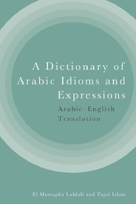 bokomslag A Dictionary of Arabic Idioms and Expressions