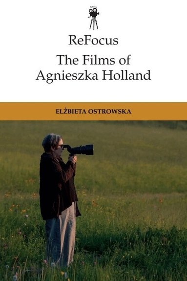 Elzbieta Ostrowska - ReFocus: The Films of Agnieszka Holland, Inbunden