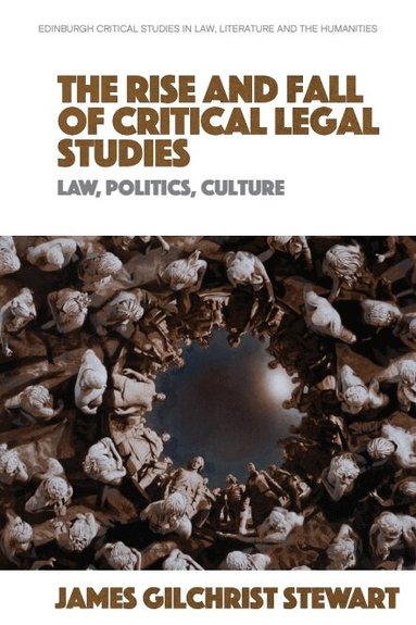 James Gilchrist Stewart - Rise and Fall of Critical Legal Studies, Inbunden