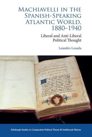 Leandro Losada - Machiavelli in the Spanish-Speaking Atlantic World, 1880-1940, Inbunden