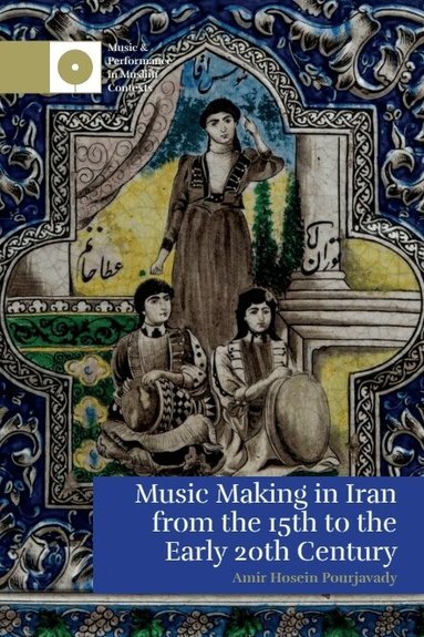 Amir Hosein Pourjavady - Music Making in Iran from the 15th to the Early 20th Century, Häftad