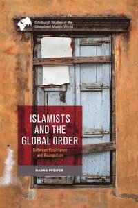 bokomslag Islamists and the Global Order