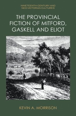 bokomslag The Provincial Fiction of Mitford, Gaskell and Eliot