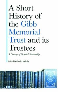 bokomslag A Short History of the Gibb Memorial Trust and its Trustees