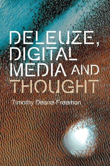 Timothy Deane-Freeman - Deleuze, Digital Media and Thought, Inbunden