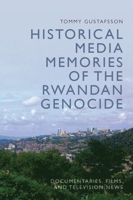 bokomslag Historical Media Memories of the Rwandan Genocide