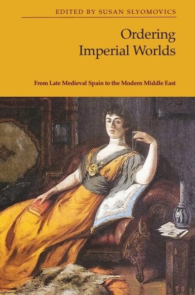 Susan Slyomovics - Ordering Imperial Worlds, Inbunden