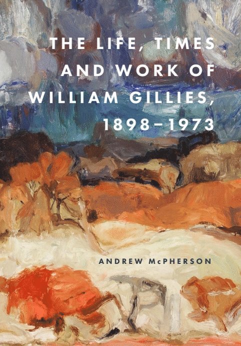 Life, Times and Work of William Gillies, 1898-1973