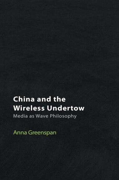 Anna Greenspan - China and the Wireless Undertow, Inbunden
