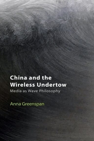 Anna Greenspan - China and the Wireless Undertow, Häftad