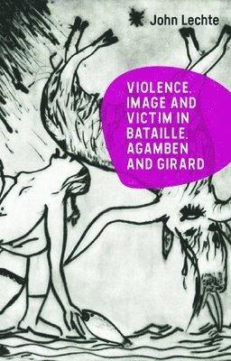 bokomslag Violence, Image and Victim in Bataille, Agamben and Girard