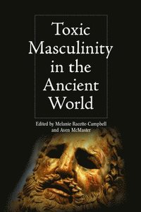 bokomslag Toxic Masculinity in the Ancient World