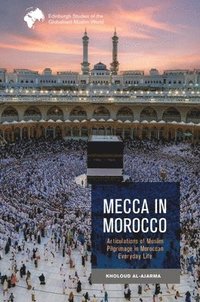 bokomslag Mecca in Morocco: Articulations of Muslim Pilgrimage in Moroccan Everyday Life